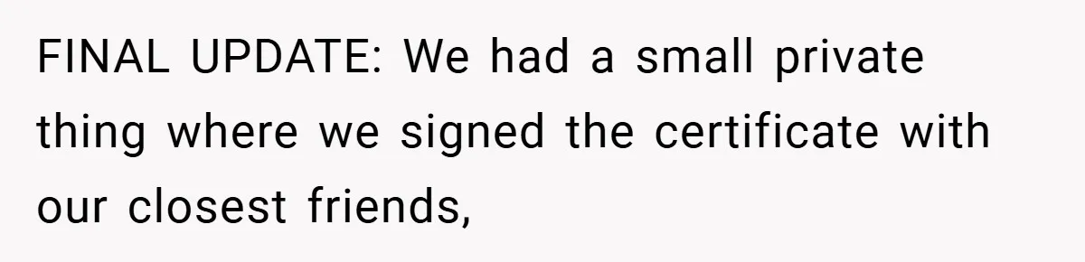FINAL UPDATE: We had a small private thing where we signed the certificate with our closest friends,