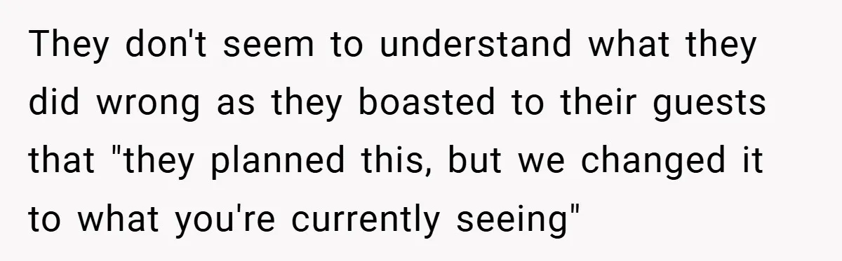 They don't seem to understand what they did wrong as they boasted to their guests that "they planned this, but we changed it to what you're currently seeing"