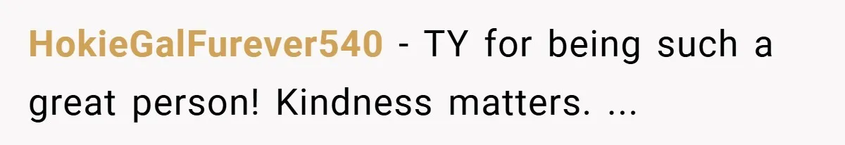 HokieGalFurever540 − TY for being such a great person! Kindness matters. ...