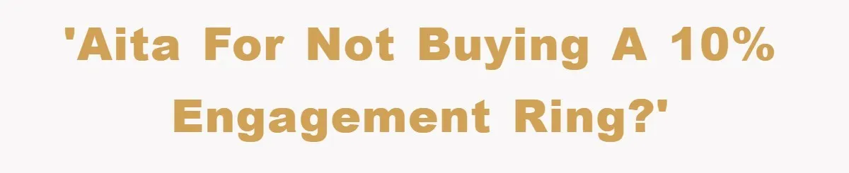 'AITA for not buying a 10% engagement ring?'