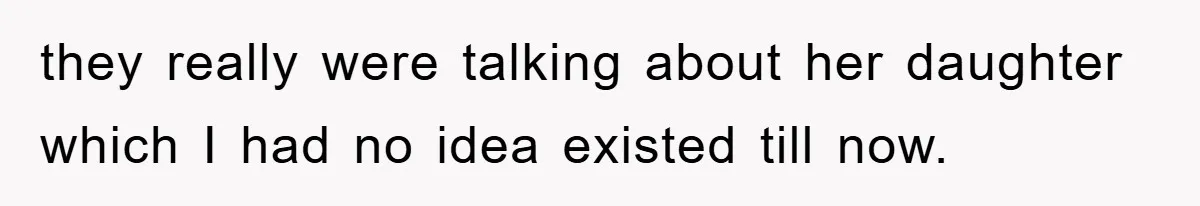 they really were talking about her daughter which I had no idea existed till now.