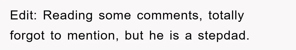 Edit: Reading some comments, totally forgot to mention, but he is a stepdad.