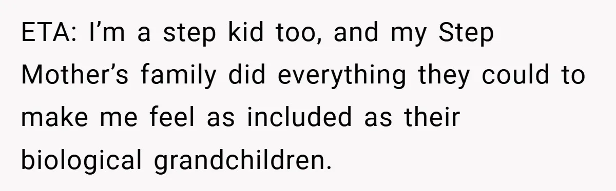 Man Calls Wife “Ridiculous” for Skipping Christmas Over a Stocking ETA: I’m a step kid too, and my Step Mother’s family did everything they could to make me feel as included as their biological grandchildren.