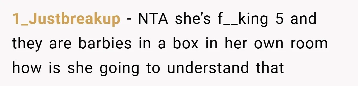 1_Justbreakup − NTA she’s f__king 5 and they are barbies in a box in her own room how is she going to understand that