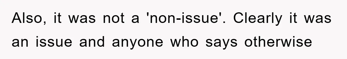 Also, it was not a 'non-issue'. Clearly it was an issue and anyone who says otherwise