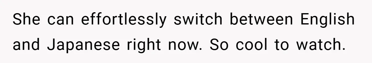 She can effortlessly switch between English and Japanese right now. So cool to watch.