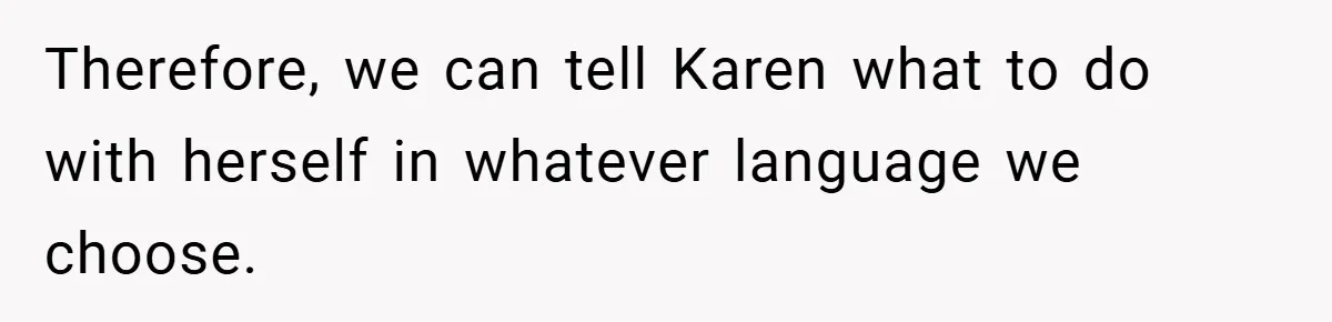 Therefore, we can tell Karen what to do with herself in whatever language we choose.
