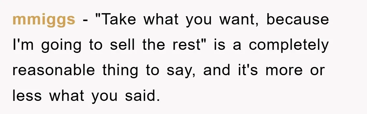 mmiggs − "Take what you want, because I'm going to sell the rest" is a completely reasonable thing to say, and it's more or less what you said.
