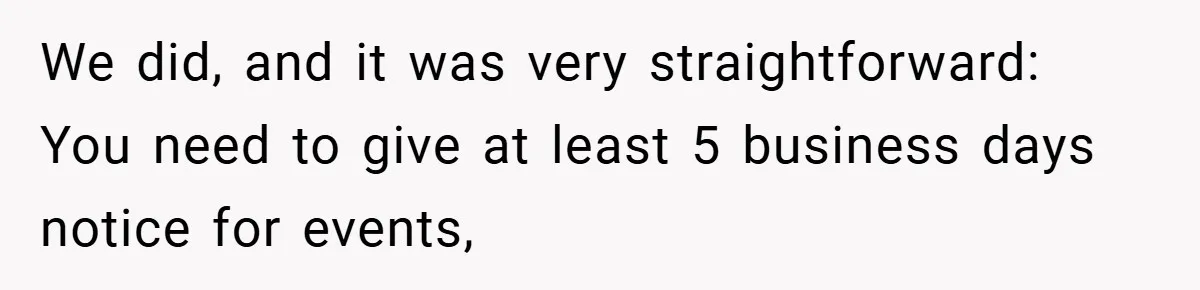 We did, and it was very straightforward: You need to give at least 5 business days notice for events,