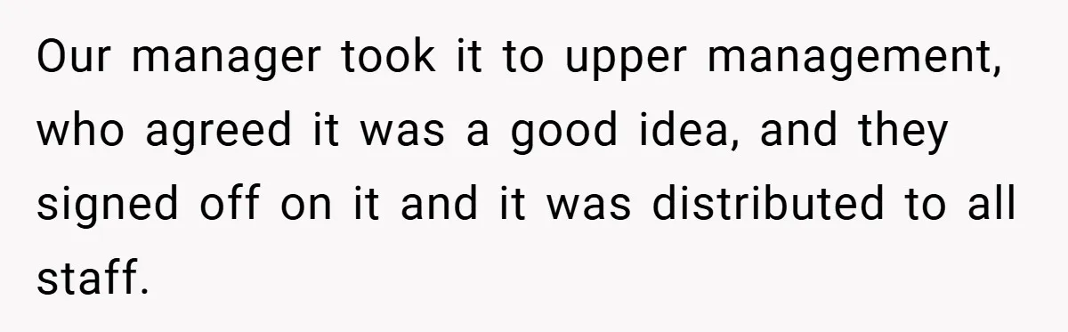 Our manager took it to upper management, who agreed it was a good idea, and they signed off on it and it was distributed to all staff.