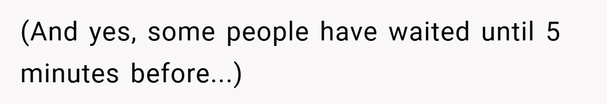 (And yes, some people have waited until 5 minutes before...)