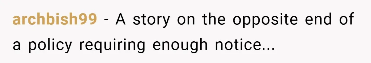 archbish99 − A story on the opposite end of a policy requiring enough notice...