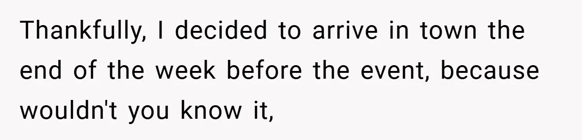 Thankfully, I decided to arrive in town the end of the week before the event, because wouldn't you know it,
