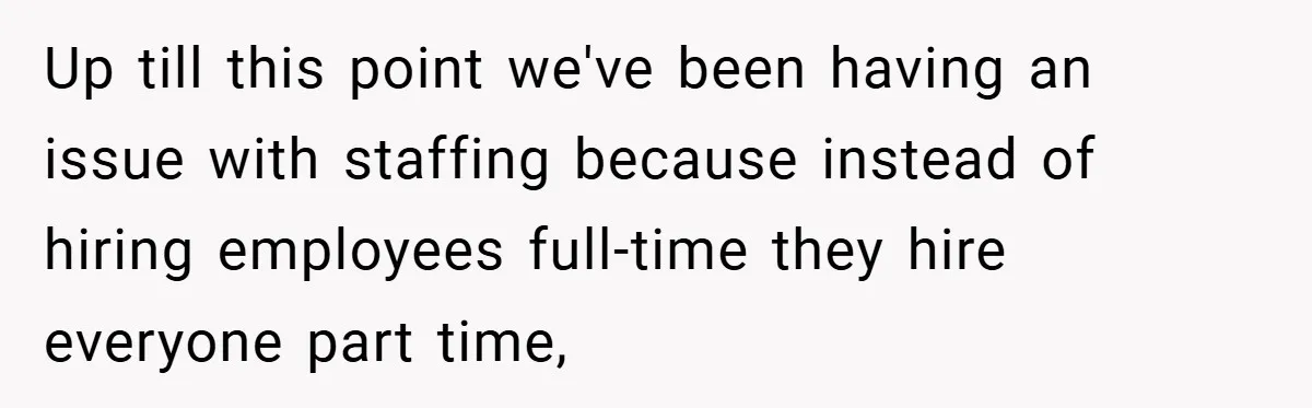 Employee Quits Immediately After Manager Threatens Job, Leaves The Store In Shambles Up till this point we've been having an issue with staffing because instead of hiring employees full-time they hire everyone part time,