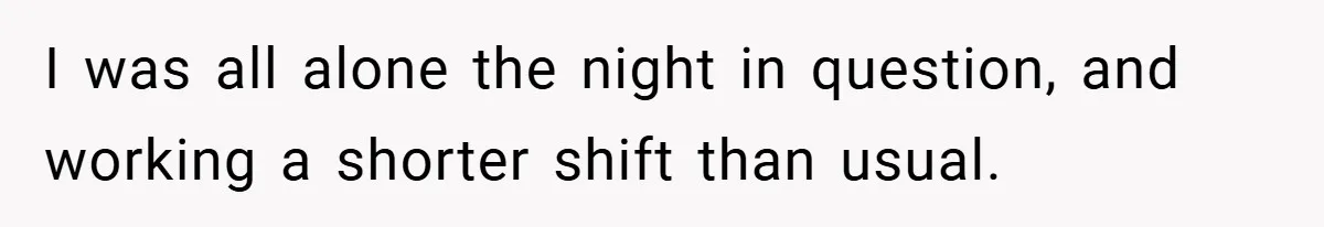 Employee Quits Immediately After Manager Threatens Job, Leaves The Store In Shambles I was all alone the night in question, and working a shorter shift than usual.