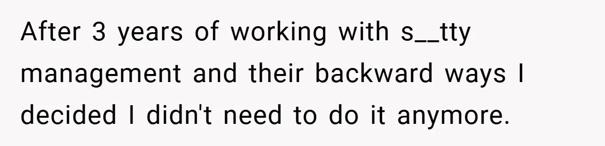 Employee Quits Immediately After Manager Threatens Job, Leaves The Store In Shambles After 3 years of working with s__tty management and their backward ways I decided I didn't need to do it anymore.