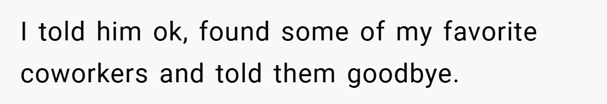 Employee Quits Immediately After Manager Threatens Job, Leaves The Store In Shambles I told him ok, found some of my favorite coworkers and told them goodbye.