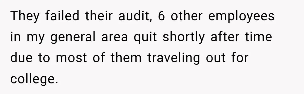 Employee Quits Immediately After Manager Threatens Job, Leaves The Store In Shambles They failed their audit, 6 other employees in my general area quit shortly after time due to most of them traveling out for college.