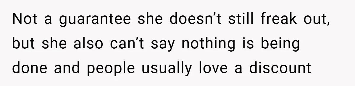 Employee Quits Immediately After Manager Threatens Job, Leaves The Store In Shambles Not a guarantee she doesn’t still freak out, but she also can’t say nothing is being done and people usually love a discount
