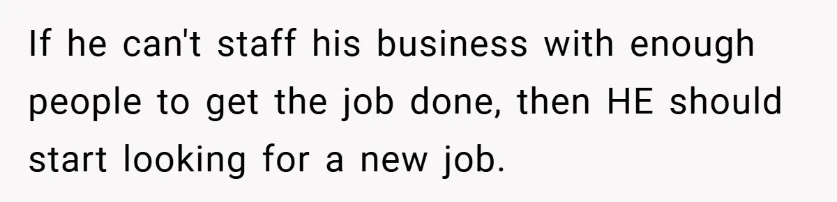 Employee Quits Immediately After Manager Threatens Job, Leaves The Store In Shambles If he can't staff his business with enough people to get the job done, then HE should start looking for a new job.