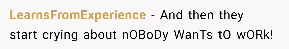 Employee Quits Immediately After Manager Threatens Job, Leaves The Store In Shambles LearnsFromExperience − And then they start crying about nOBoDy WanTs tO wORk!