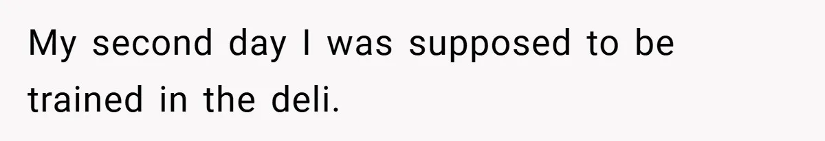 Employee Quits Immediately After Manager Threatens Job, Leaves The Store In Shambles My second day I was supposed to be trained in the deli.