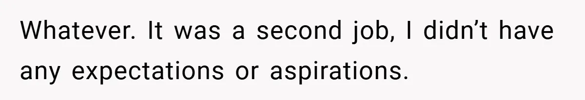 Employee Quits Immediately After Manager Threatens Job, Leaves The Store In Shambles Whatever. It was a second job, I didn’t have any expectations or aspirations.