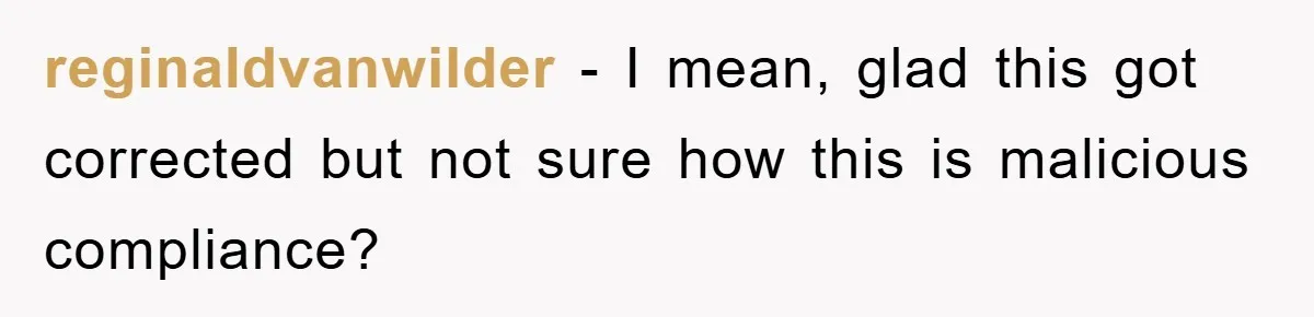 Boss Tells Teen Waiter Not to Drink, Regrets It Immediately reginaldvanwilder − I mean, glad this got corrected but not sure how this is malicious compliance?