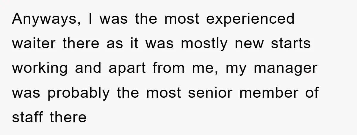 Boss Tells Teen Waiter Not to Drink, Regrets It Immediately Anyways, I was the most experienced waiter there as it was mostly new starts working and apart from me, my manager was probably the most senior member of staff there