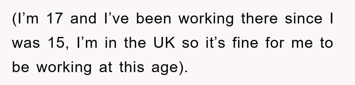 Boss Tells Teen Waiter Not to Drink, Regrets It Immediately (I’m 17 and I’ve been working there since I was 15, I’m in the UK so it’s fine for me to be working at this age).