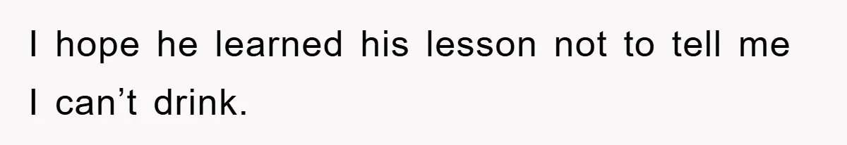 Boss Tells Teen Waiter Not to Drink, Regrets It Immediately I hope he learned his lesson not to tell me I can’t drink.