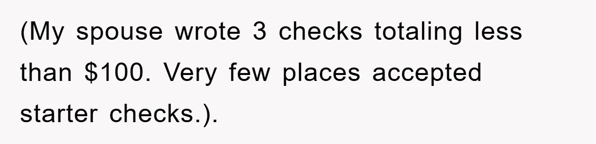 (My spouse wrote 3 checks totaling less than $100. Very few places accepted starter checks.).