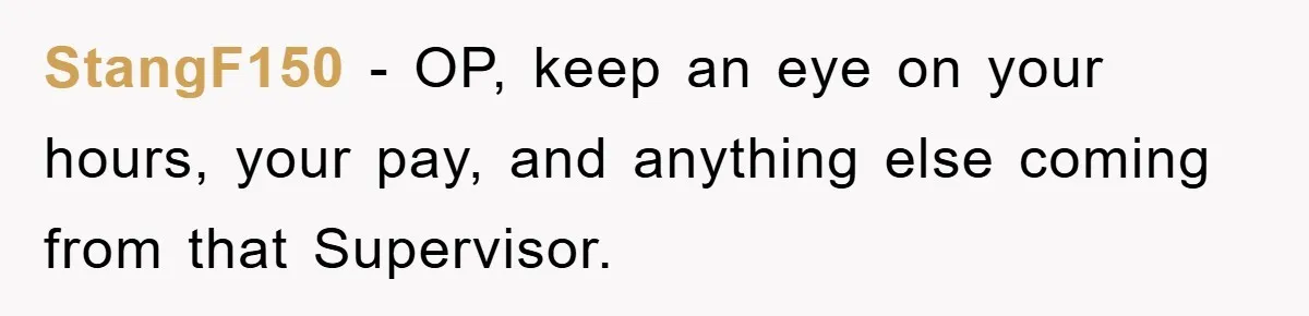 Bureaucrat Tries to Steal $345, Gets Hit With $3,500 Bill Instead StangF150 − OP, keep an eye on your hours, your pay, and anything else coming from that Supervisor.