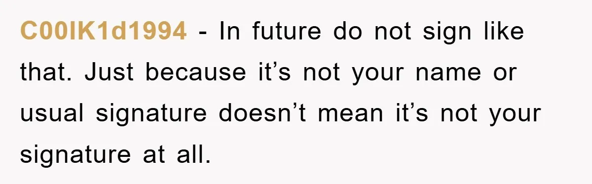 Bureaucrat Tries to Steal $345, Gets Hit With $3,500 Bill Instead C00lK1d1994 − In future do not sign like that. Just because it’s not your name or usual signature doesn’t mean it’s not your signature at all.