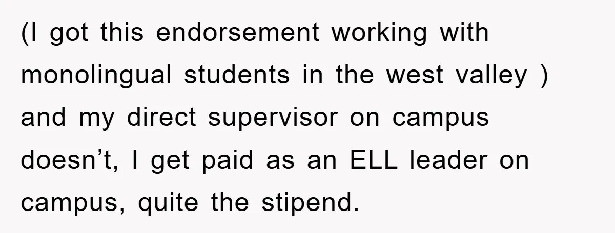 Bureaucrat Tries to Steal $345, Gets Hit With $3,500 Bill Instead (I got this endorsement working with monolingual students in the west valley ) and my direct supervisor on campus doesn’t, I get paid as an ELL leader on campus, quite...