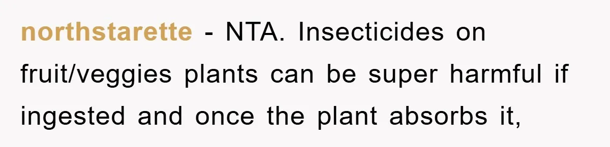 northstarette - NTA. Insecticides on fruit/veggies plants can be super harmful if ingested and once the plant absorbs it,