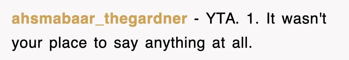 ahsmabaar_thegardner − YTA. 1. It wasn't your place to say anything at all.