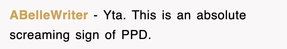 ABelleWriter − Yta. This is an absolute screaming sign of PPD.