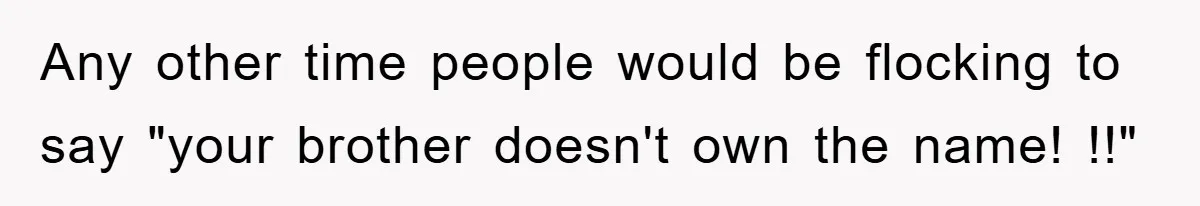 Brother Accused of Deliberately Stealing Deceased Niece's Name Any other time people would be flocking to say "your brother doesn't own the name! !!"