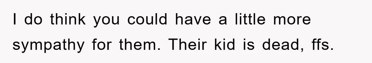 Brother Accused of Deliberately Stealing Deceased Niece's Name I do think you could have a little more sympathy for them. Their kid is dead, ffs.