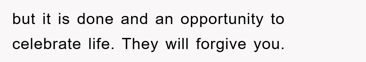 Brother Accused of Deliberately Stealing Deceased Niece's Name but it is done and an opportunity to celebrate life. They will forgive you.