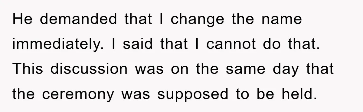 Brother Accused of Deliberately Stealing Deceased Niece's Name He demanded that I change the name immediately. I said that I cannot do that. This discussion was on the same day that the ceremony was supposed to be held.