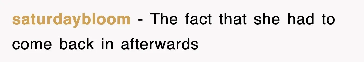 saturdaybloom − The fact that she had to come back in afterwards