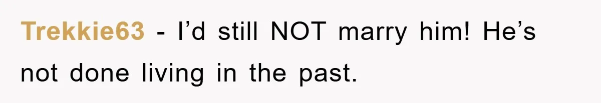 Fiancée Issues Ultimatum After Late Wife's Family Vandalizes Car Trekkie63 - I’d still NOT marry him! He’s not done living in the past.