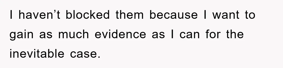 Fiancée Issues Ultimatum After Late Wife's Family Vandalizes Car I haven’t blocked them because I want to gain as much evidence as I can for the inevitable case.
