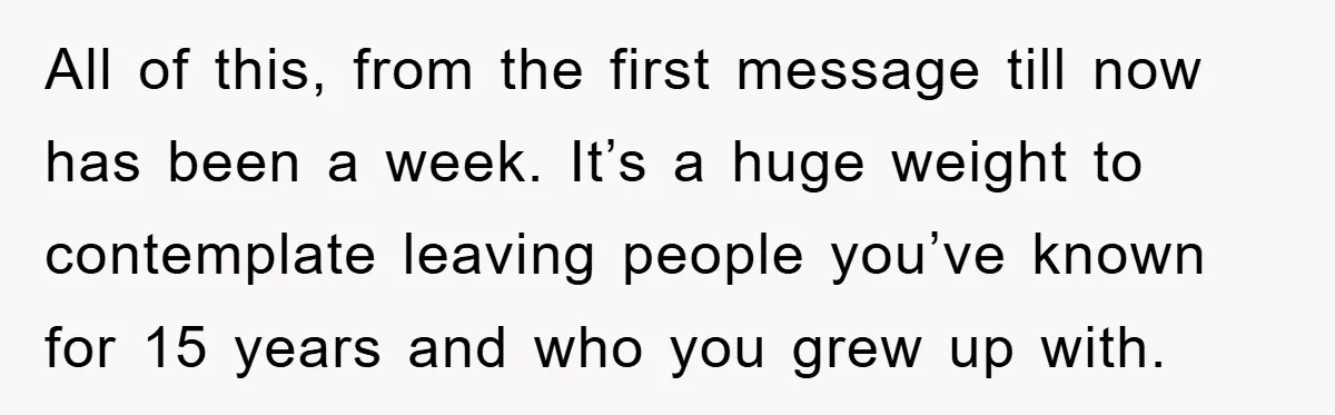 Fiancée Issues Ultimatum After Late Wife's Family Vandalizes Car All of this, from the first message till now has been a week. It’s a huge weight to contemplate leaving people you’ve known for 15 years and who you grew...