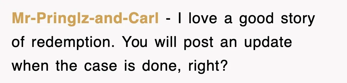 Mr-Pringlz-and-Carl − I love a good story of redemption. You will post an update when the case is done, right?