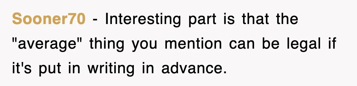 Sooner70 − Interesting part is that the "average" thing you mention can be legal if it's put in writing in advance.