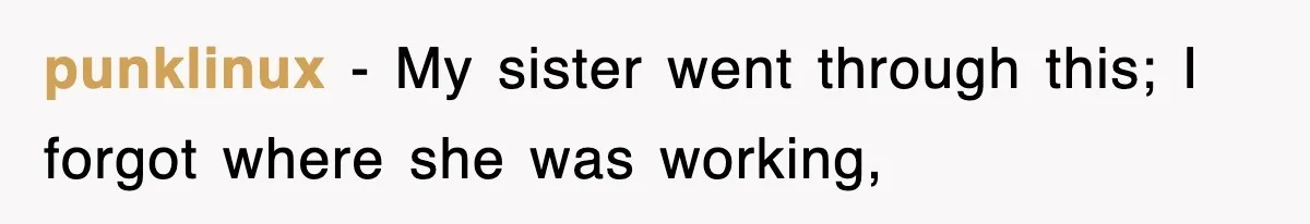 punklinux − My sister went through this; I forgot where she was working,