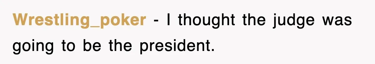 Wrestling_poker − I thought the judge was going to be the president.